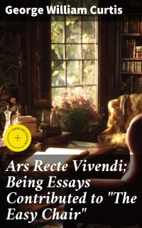 Ars Recte Vivendi; Being Essays Contributed to "The Easy Chair"