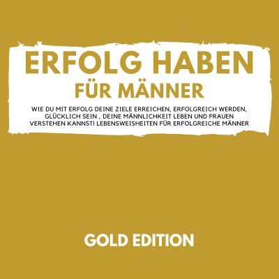 Erfolg Haben für Männer Gold Edition