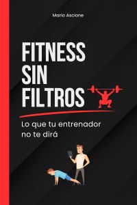 Fitness sin filtros: Lo que tu entrenador no te dirá