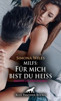 MILFS: Für mich bist du heiß | Erotische Geschichte