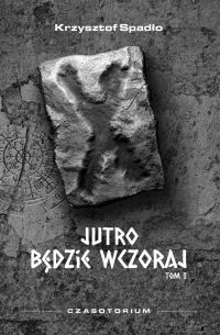 Czasotorium Tom I Jutro będzie wczoraj