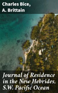 Journal of Residence in the New Hebrides, S.W. Pacific Ocean