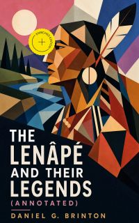 The Lenâpé and Their Legends (Annotated)