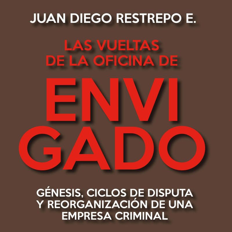 Las vueltas de la Oficina de Envigado. Génesis, ciclos de disputa y reorganización de una empresa criminal