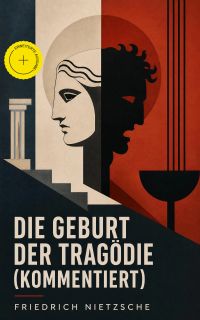 Die Geburt der Tragödie (Kommentiert)