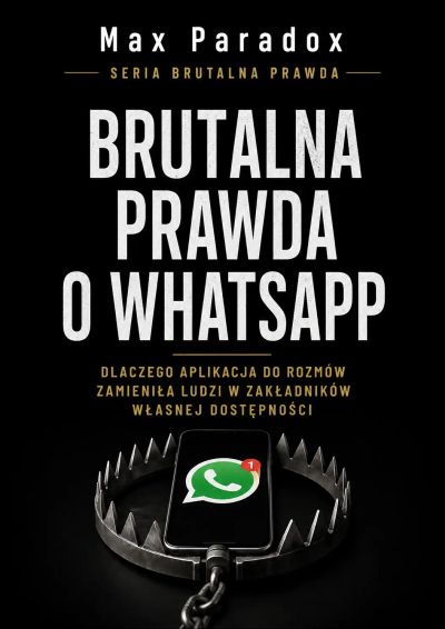 Brutalna prawda o WhatsApp - Dlaczego aplikacja do rozmów zamieniła ludzi w zakładników własnej dostępności