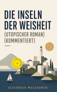 Die Inseln der Weisheit (Utopischer Roman) (Kommentiert)