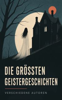 Die größten Geistergeschichten
