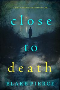 Close To Death (A Kari Blackhorse Suspense Thriller—Book Eleven)