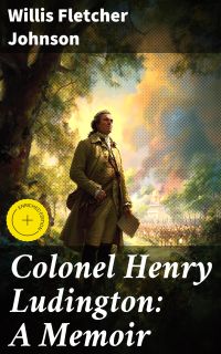 Colonel Henry Ludington: A Memoir