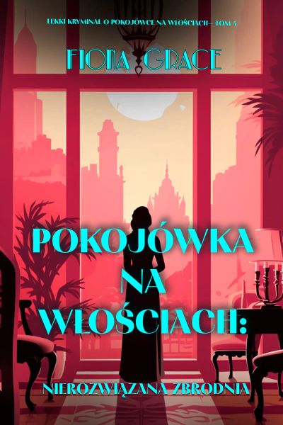 Pokojówka na włościach: Nierozwiązana zbrodnia (Lekki kryminał o pokojówce na włościach— Tom 4)