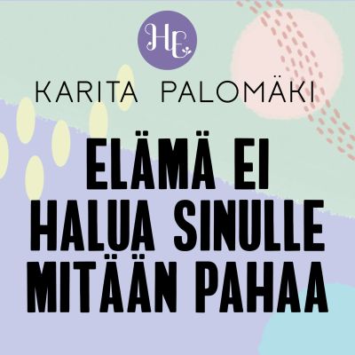 Elämä ei halua sinulle mitään pahaa