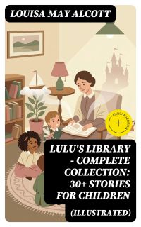Lulu's Library - Complete Collection: 30+ Stories for Children (Illustrated)