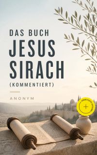 Das Buch Jesus Sirach (Kommentiert)