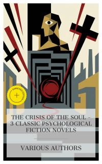 The Crisis of the Soul – 3 Classic Psychological Fiction Novels