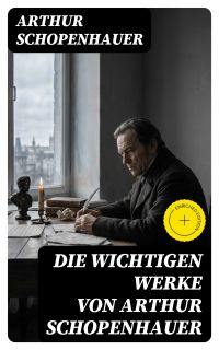 Die wichtigen Werke von Arthur Schopenhauer