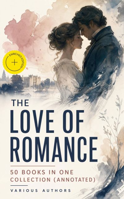 The Love of Romance - 50 Books in One Collection (Annotated)
