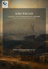 São Paulo: A Social and Environmental History of the City That Transformed Brazil