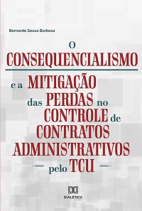 O Consequencialismo e a Mitigação das Perdas no Controle de Contratos Administrativos pelo TCU