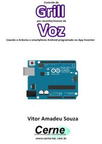 Controle De  Grill Por Reconhecimento De  Voz Usando O Arduino E Smartphone Android Programado No App Inventor