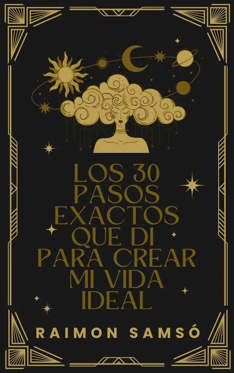 Los 30 pasos exactos que di para crear mi vida ideal