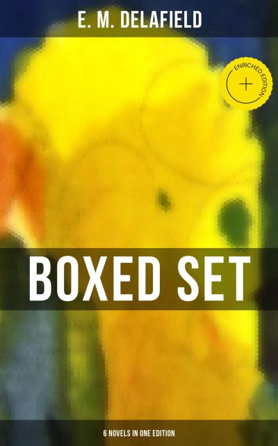 The E. M. Delafield Boxed Set - 6 Novels in One Edition
