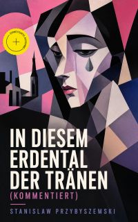 In diesem Erdental der Tränen (Kommentiert)