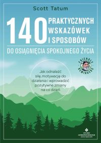 140 praktycznych wskazówek i sposobów do osiągnięcia spokojnego życia