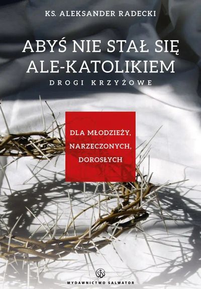 Abyś nie stał się ale-katolikiem