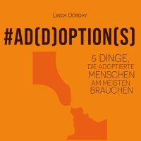 Add Options: 5 Dinge, die adoptierte Menschen am meisten brauchen