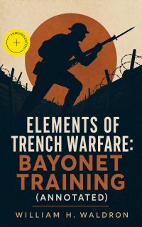 Elements of Trench Warfare: Bayonet Training (Annotated)