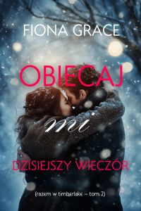 Obiecaj mi dzisiejszy wieczór (Razem w Timberlake — Tom 2)