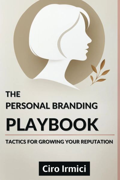 The Personal Branding Playbook: Tactics for Growing Your Reputation