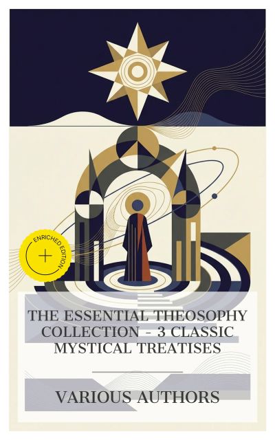 The Essential Theosophy Collection – 3 Classic Mystical Treatises