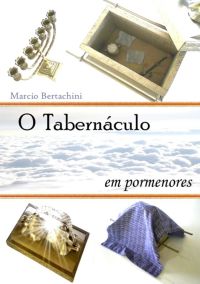 O Tabernáculo Em Pormenores!!!