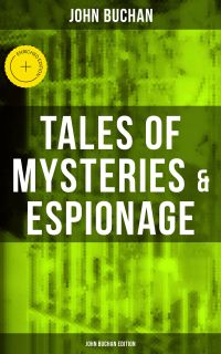 Tales of Mysteries & Espionage - John Buchan Edition