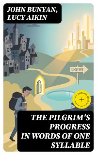 The Pilgrim's Progress in Words of One Syllable