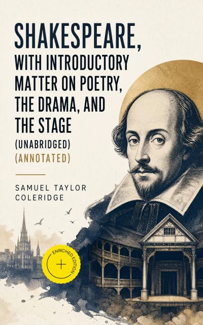 Shakespeare, With Introductory Matter on Poetry, The Drama, and The Stage (Unabridged) (Annotated)
