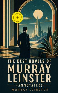The Best Novels of Murray Leinster (Annotated)