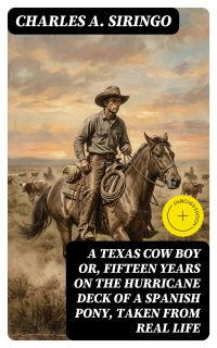 A Texas Cow Boy or, fifteen years on the hurricane deck of a Spanish pony, taken from real life