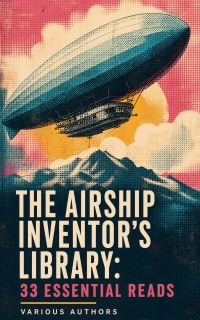 The Airship Inventor's Library: 33 Essential Reads