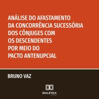 Análise do Afastamento da Concorrência Sucessória dos Cônjuges com os Descendentes por meio do Pacto Antenupcial