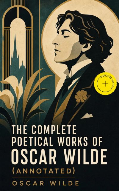 The Complete Poetical Works of Oscar Wilde (Annotated)