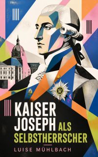 Kaiser Joseph als Selbstherrscher
