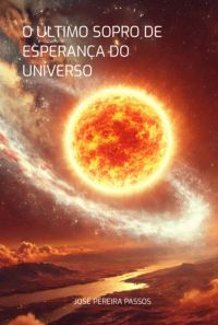 O  Último  Sopro  De  Esperança Do Universo