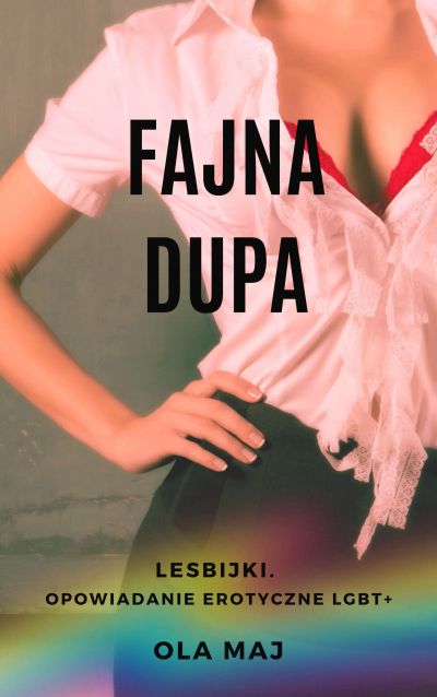 Fajna dupa. Lesbijki. Opowiadanie erotyczne LGBT+