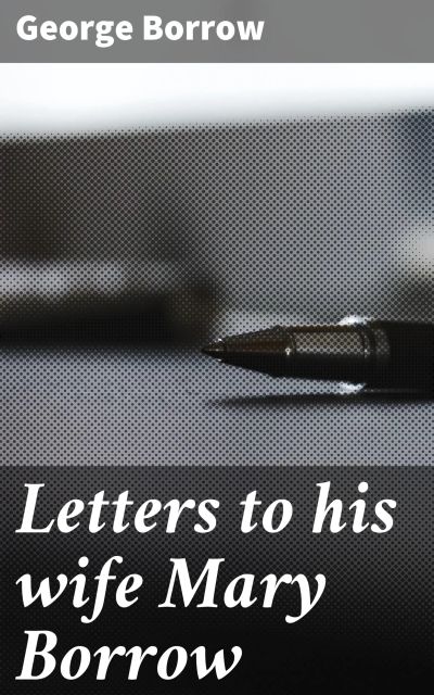 Letters to his wife Mary Borrow