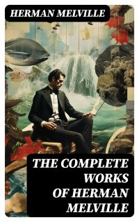 The Complete Works of Herman Melville
