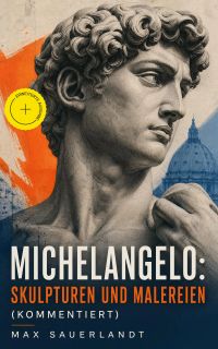 Michelangelo: Skulpturen und Malereien (Kommentiert)