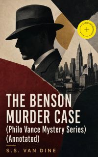 THE BENSON MURDER CASE (Philo Vance Mystery Series) (Annotated)